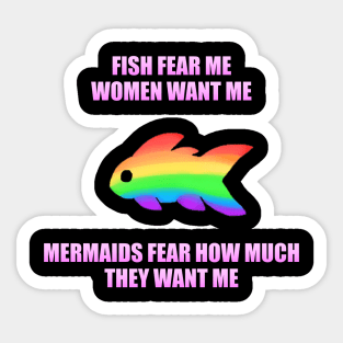 Fish Fear Me, Women Want Me, Mermaids Fear How Much They Want Me (LGBT) Sticker